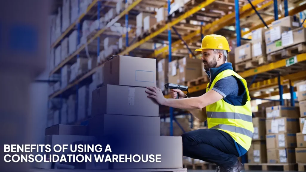 Benefits of Consolidation Warehouse