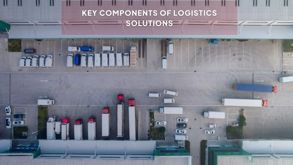 key components of logistics solutions