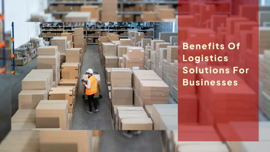 Benefits Of Logistics Solutions