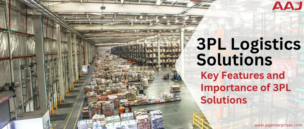 What Are The 3PL Logistics Solutions – Key Features and Importance of 3PL Solutions